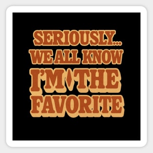 Seriously We All Know Im The Favorite Funny Sarcastic Quote Sticker